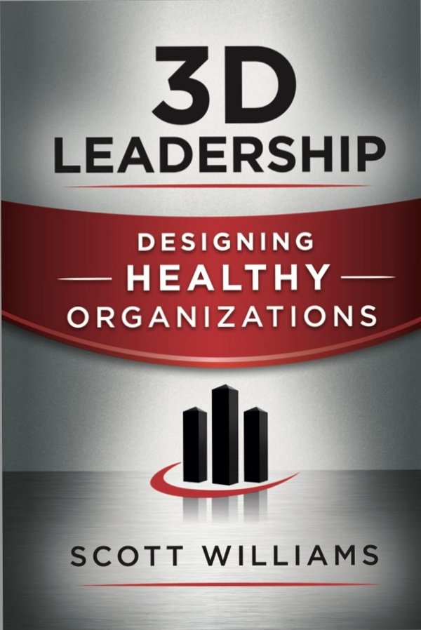 3D Leadership: Designing Healthy Organizations by Scott Williams